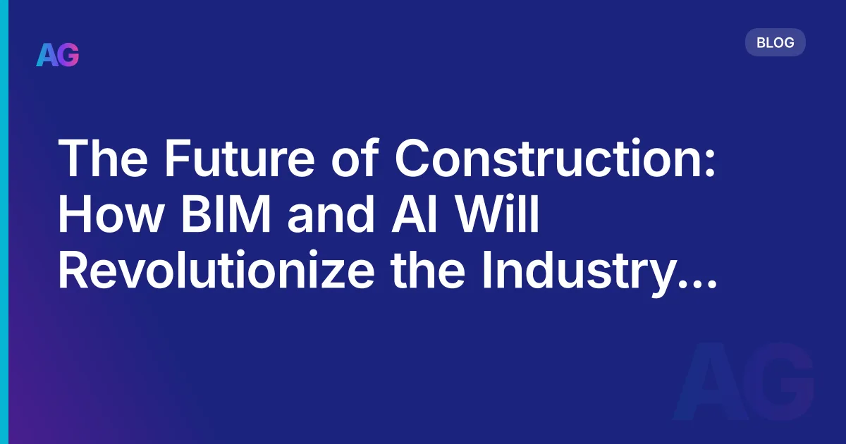 The Future of Construction: How BIM and AI Will Revolutionize the Industry in 2026