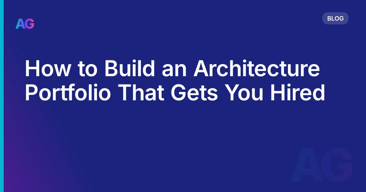 How to Build an Architecture Portfolio That Gets You Hired (Not Just Admired)