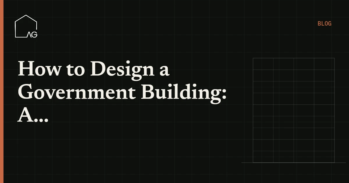 How to Design a Government Building: A Complete Architectural Guide