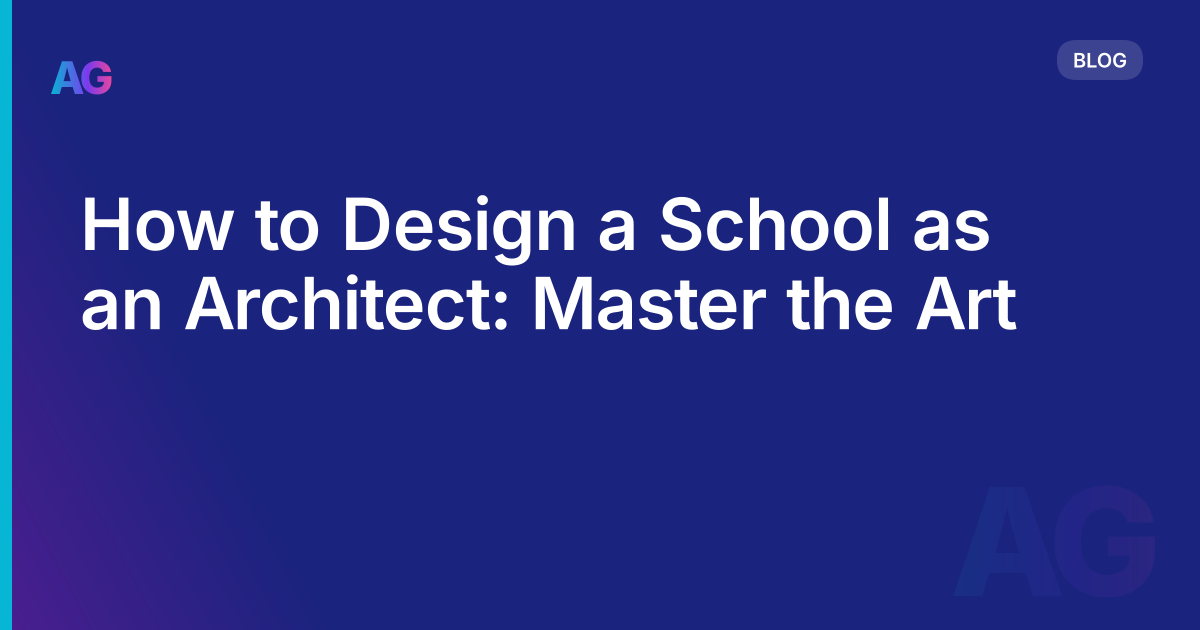 How to Design a School as an Architect: Master the Art