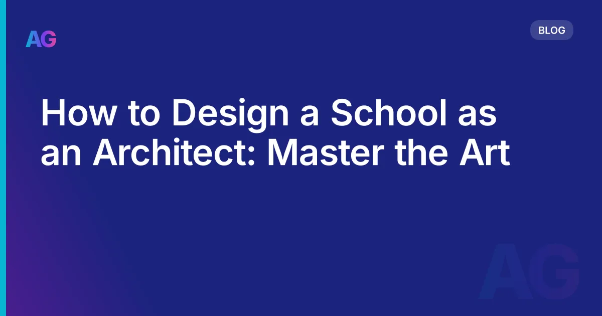 How to Design a School as an Architect: Master the Art