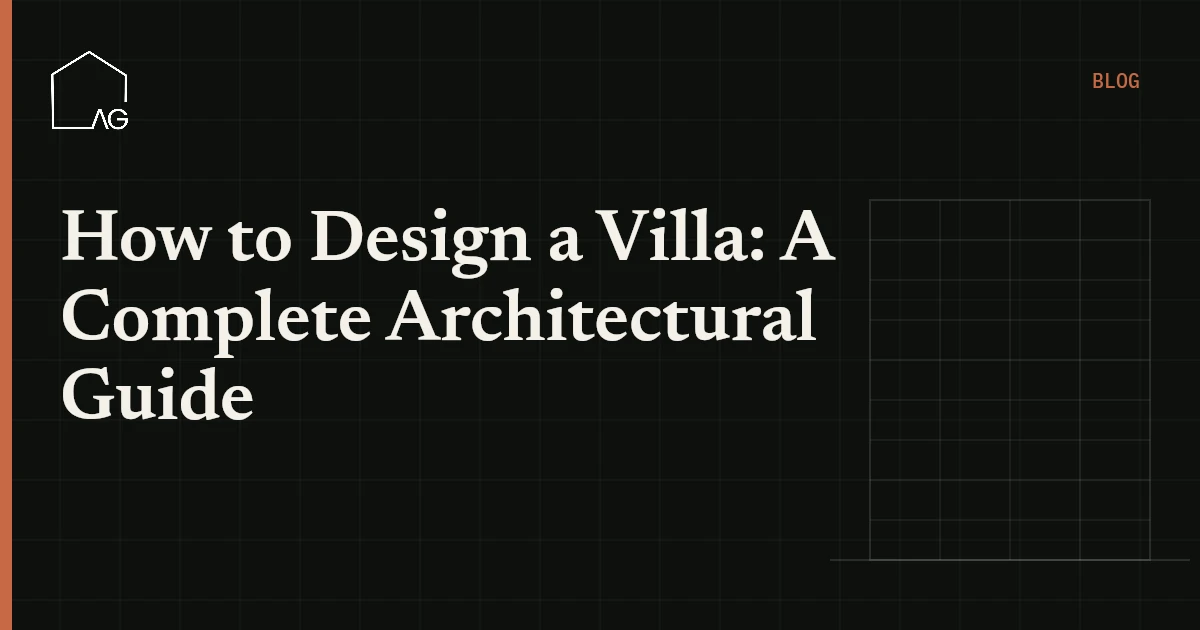 How to Design a Villa: A Complete Architectural Guide