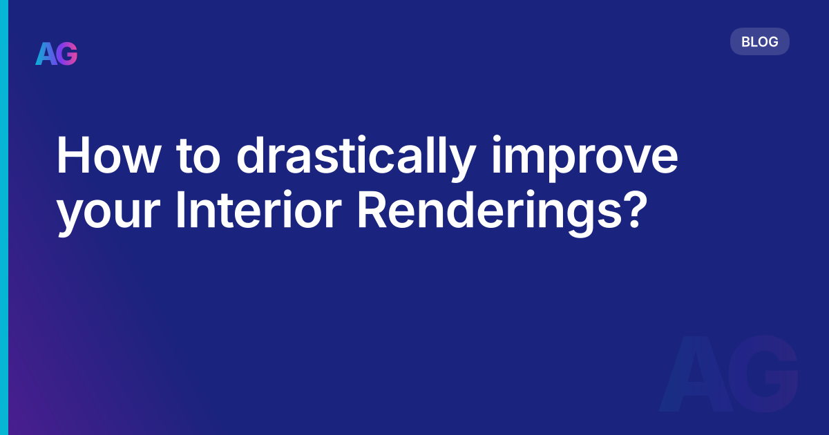 How to drastically improve your Interior Renderings?