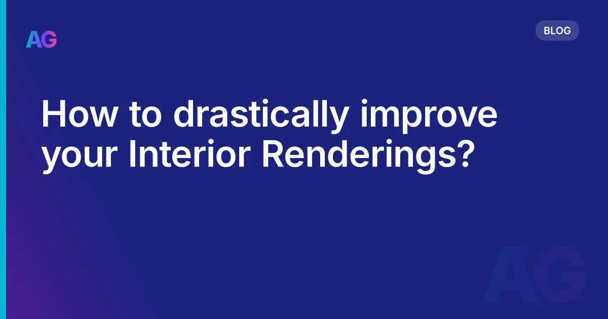 How to drastically improve your Interior Renderings?