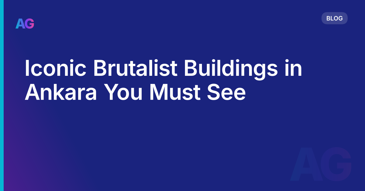 Iconic Brutalist Buildings in Ankara You Must See