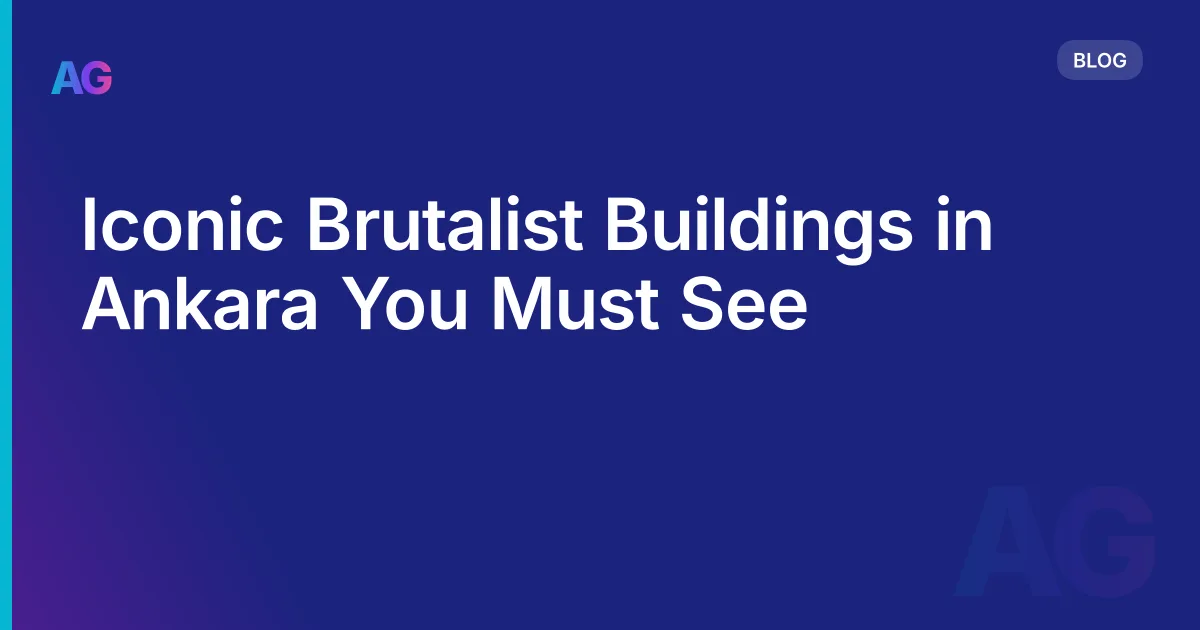 Iconic Brutalist Buildings in Ankara You Must See