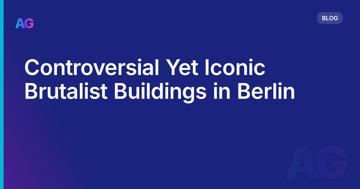 Controversial Yet Iconic Brutalist Buildings in Berlin