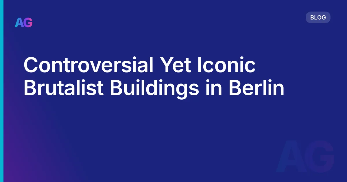Controversial Yet Iconic Brutalist Buildings in Berlin