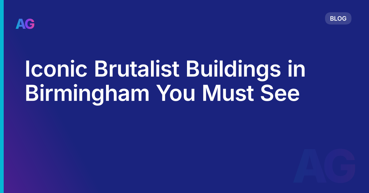 Iconic Brutalist Buildings in Birmingham You Must See