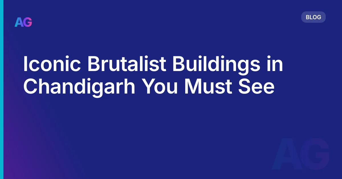 Iconic Brutalist Buildings in Chandigarh You Must See