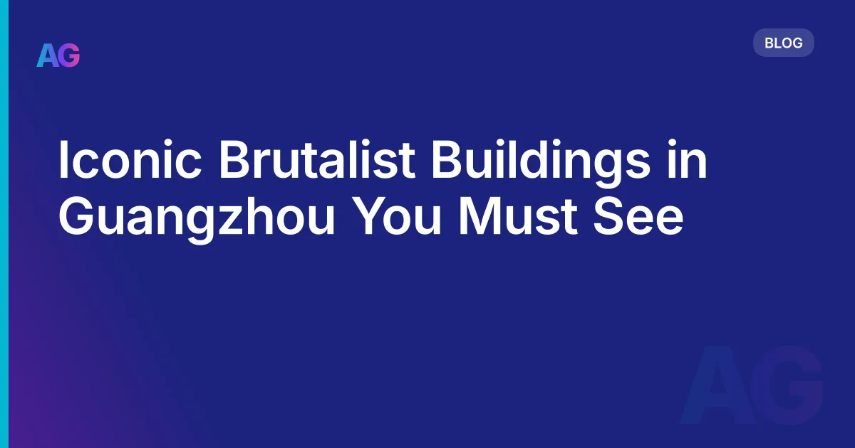 Iconic Brutalist Buildings in Guangzhou You Must See