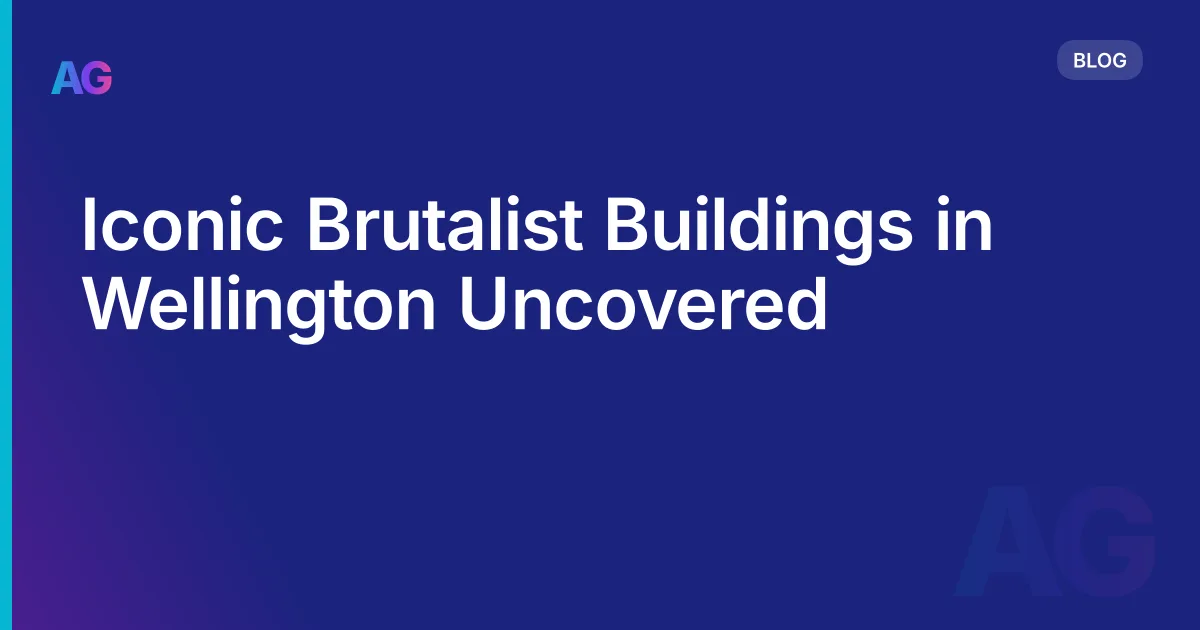 Iconic Brutalist Buildings in Wellington Uncovered