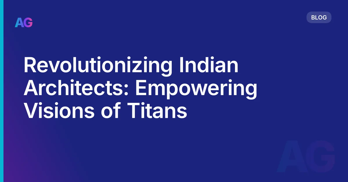 Revolutionizing Indian Architects: Empowering Visions of Titans