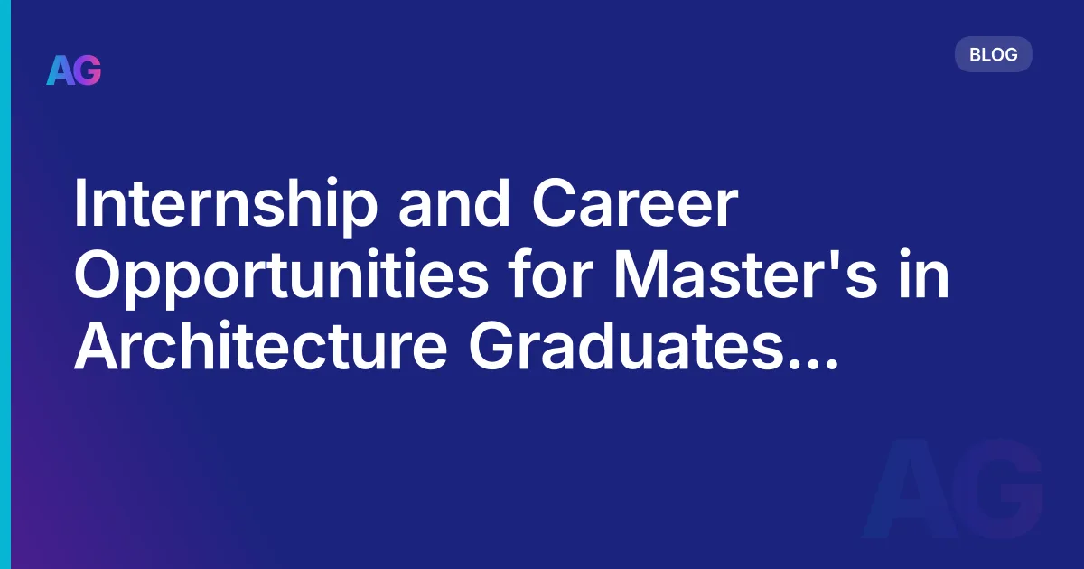Internship and Career Opportunities for Master's in Architecture Graduates in Europe: A Comprehensive Guide in 2026