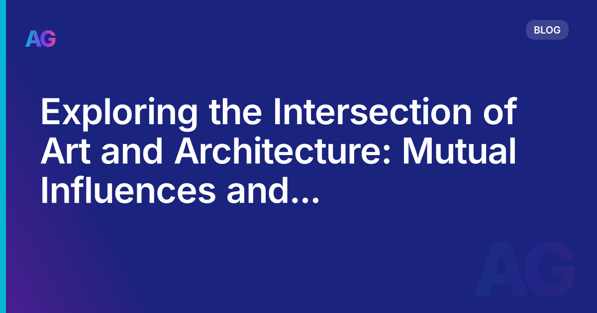 Exploring the Intersection of Art and Architecture: Mutual Influences and Creative Collaborations in 2023