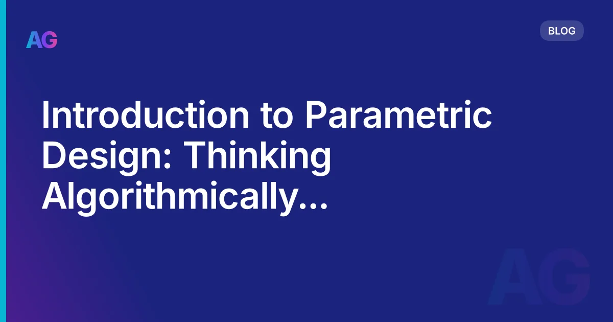 Parametric Design for Architects: What It Actually Means and How to Start Thinking Algorithmically