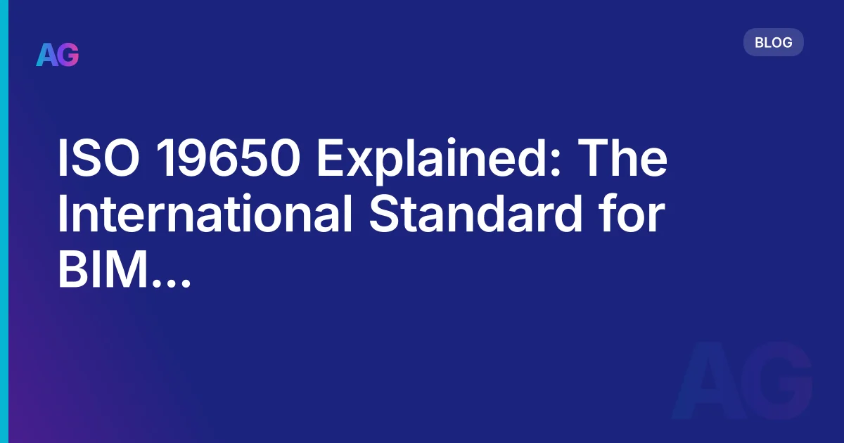 ISO 19650 Explained: The Complete Guide to BIM Information Management