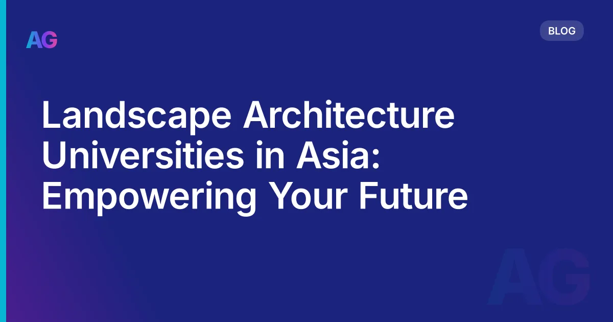 Landscape Architecture Universities in Asia: Empowering Your Future