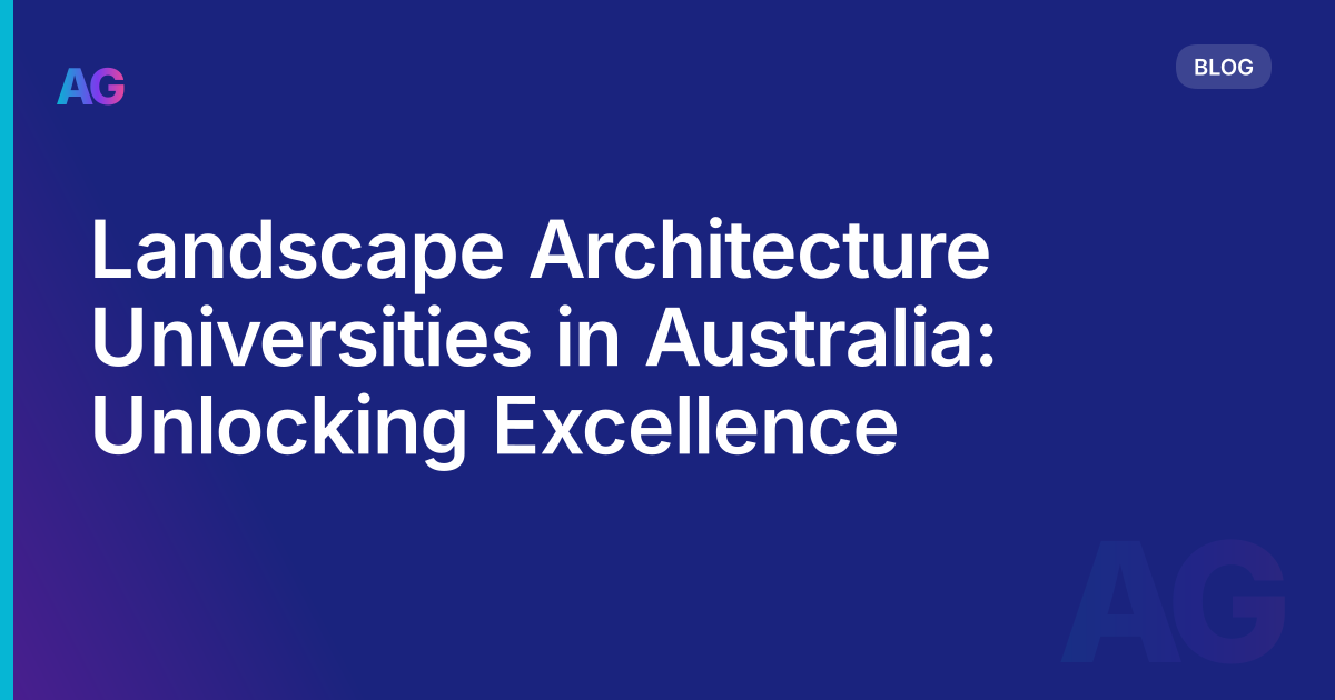 Landscape Architecture Universities in Australia: Unlocking Excellence
