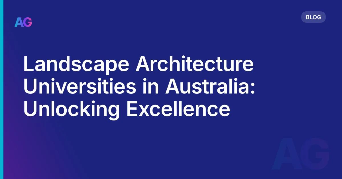 Landscape Architecture Universities in Australia: Unlocking Excellence