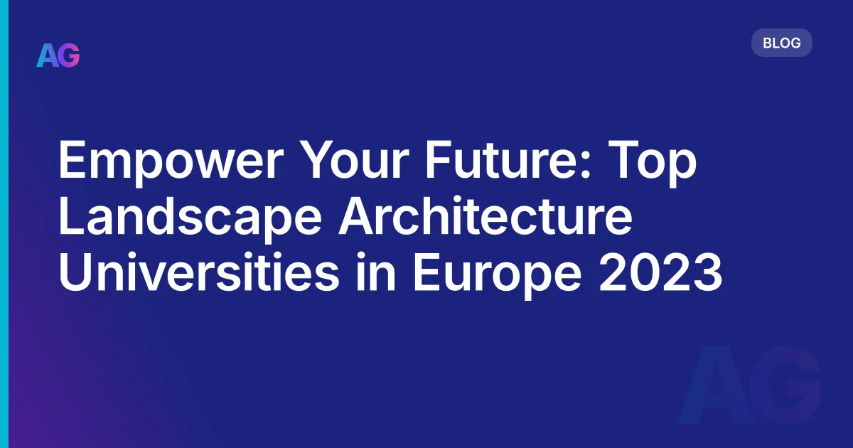 Top Landscape Architecture Universities in Europe: What to Look For and Where to Apply