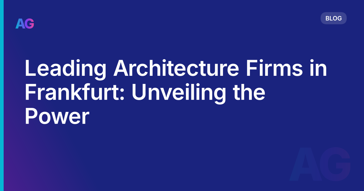 Leading Architecture Firms in Frankfurt: Unveiling the Power