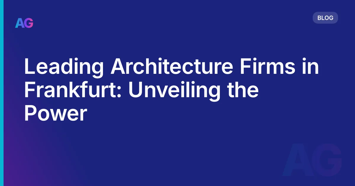 Leading Architecture Firms in Frankfurt: Unveiling the Power