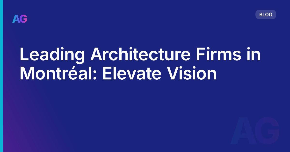Leading Architecture Firms in Montréal: Elevate Vision