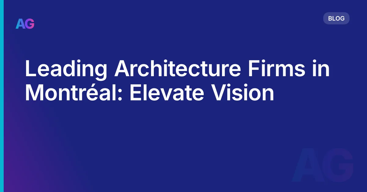Leading Architecture Firms in Montréal: Elevate Vision