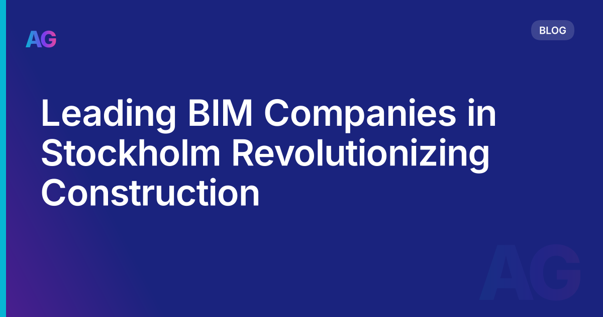 Leading BIM Companies in Stockholm Revolutionizing Construction