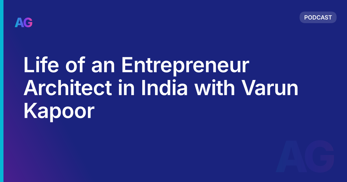 Life of an Entrepreneur Architect in India with Varun Kapoor