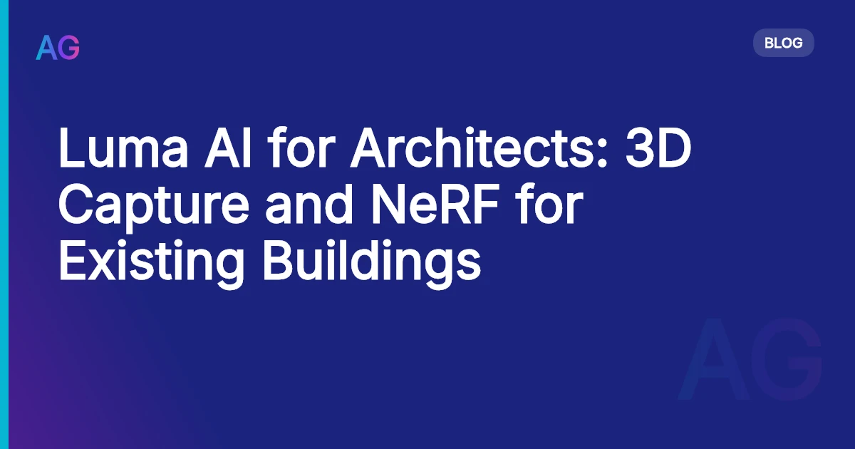 Luma AI for Architects: 3D Capture and NeRF for Existing Buildings