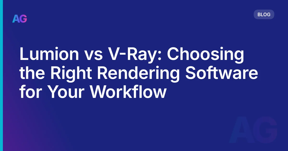 Lumion vs V-Ray: Choosing the Right Rendering Software for Your Workflow