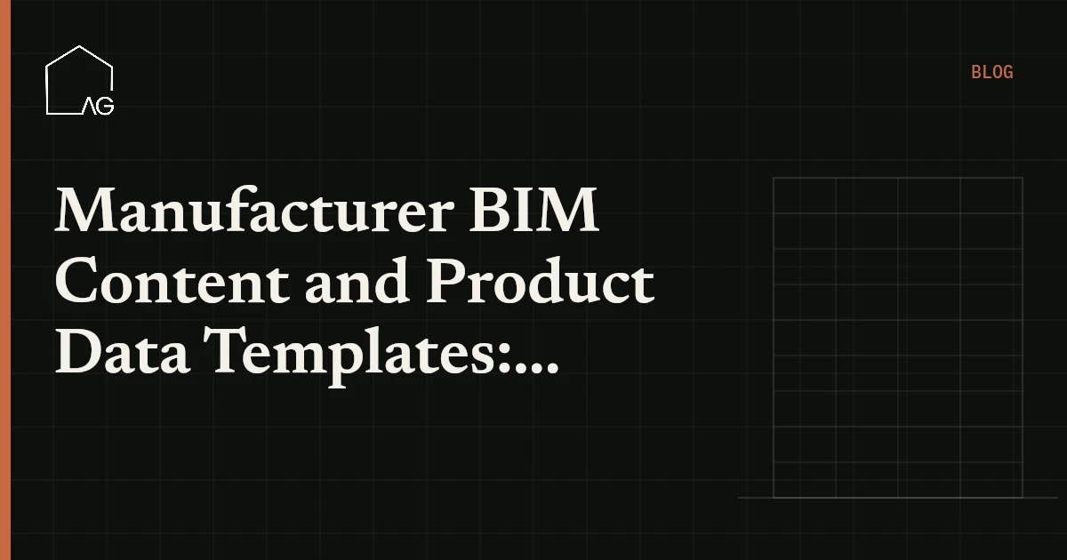 Manufacturer BIM Content and Product Data Templates: A Practical Guide