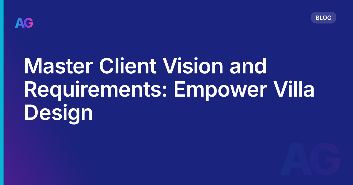 Master Client Vision and Requirements: Empower Villa Design