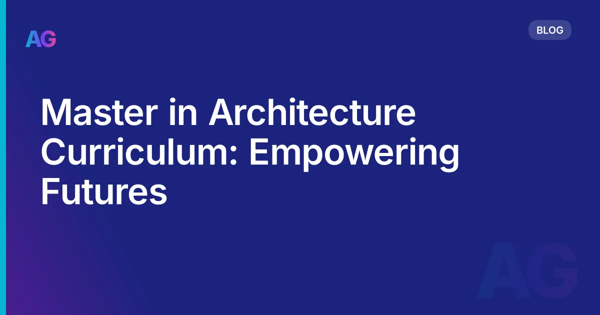 Master in Architecture Curriculum: Empowering Futures