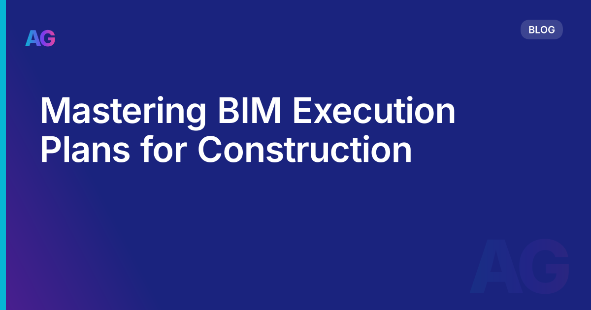 Mastering BIM Execution Plans for Construction