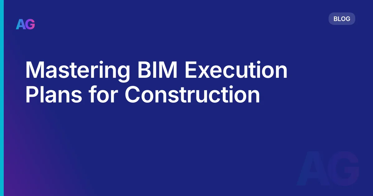 Mastering BIM Execution Plans for Construction