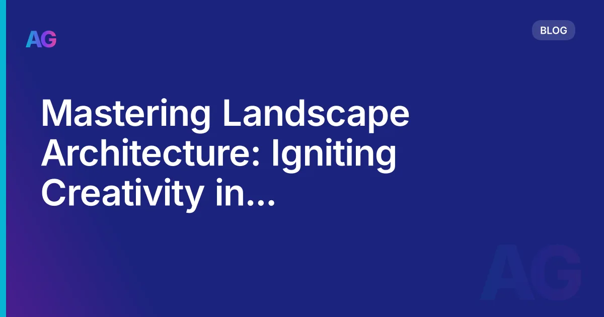 Mastering Landscape Architecture: Igniting Creativity in Sustainable Design