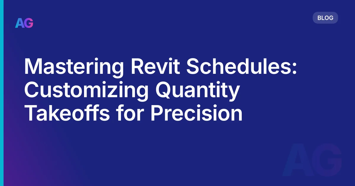 Mastering Revit Schedules: How to Build Custom Quantity Takeoffs That Actually Work