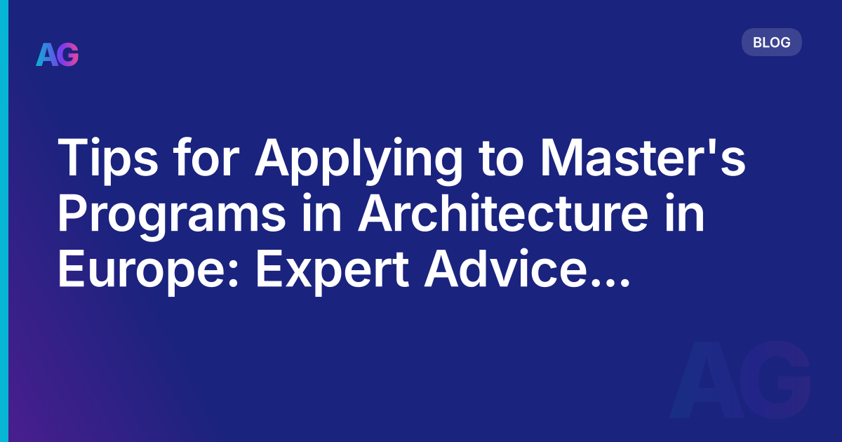 Tips for Applying to Master's Programs in Architecture in Europe: Expert Advice from Admissions Officers in 2023