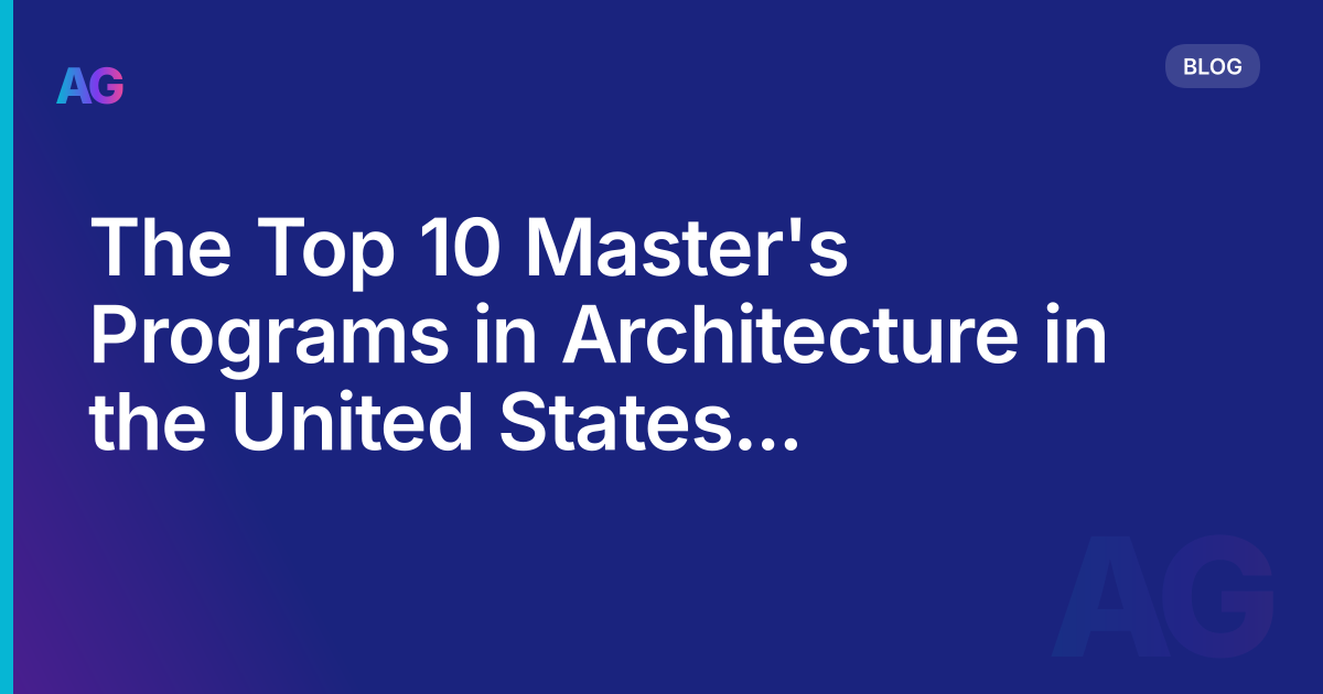The Top 10 Master's Programs in Architecture in the United States for Aspiring Architects in 2023