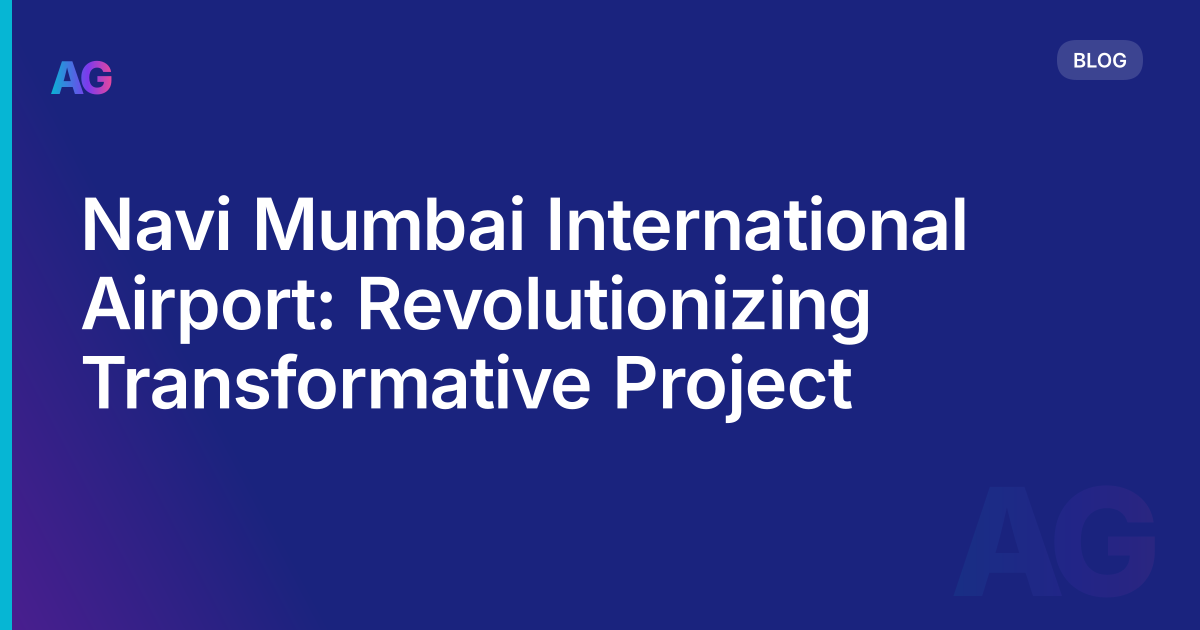 Navi Mumbai International Airport: Revolutionizing Transformative Project