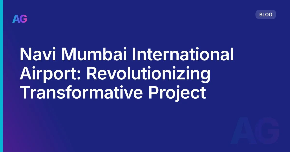 Navi Mumbai International Airport: Revolutionizing Transformative Project