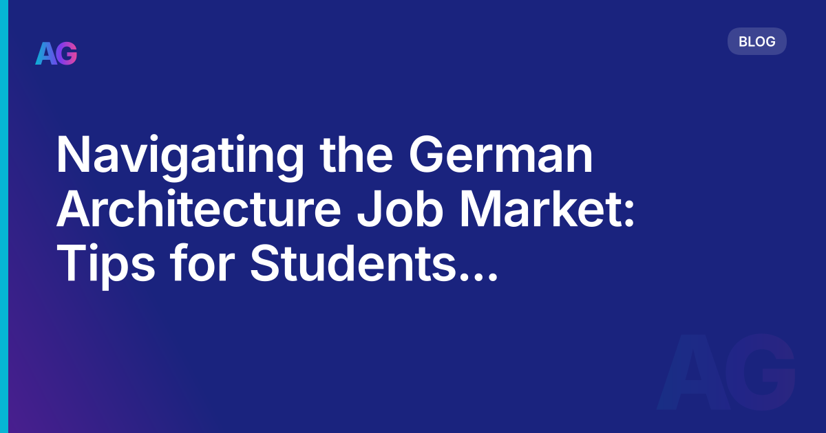 Navigating the German Architecture Job Market: Tips for Students and Graduates in 2023