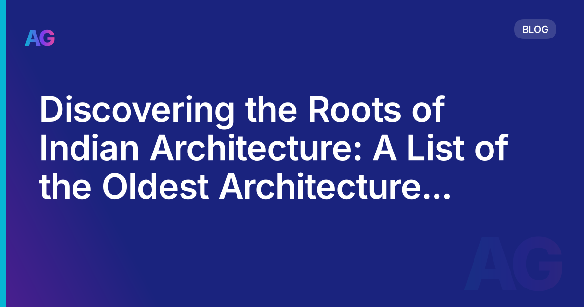 Discovering the Roots of Indian Architecture: A List of the Oldest Architecture Firms in India