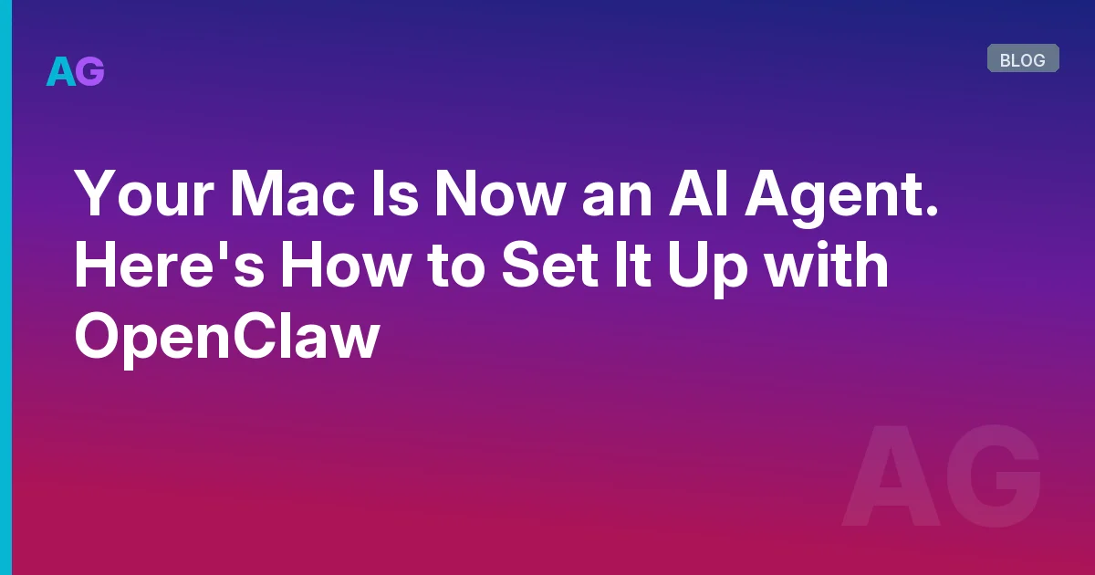 Your Mac Is Now an AI Agent. Here's How to Set It Up with OpenClaw