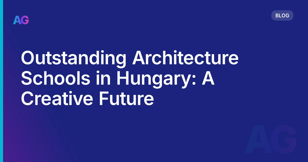 Outstanding Architecture Schools in Hungary: A Creative Future