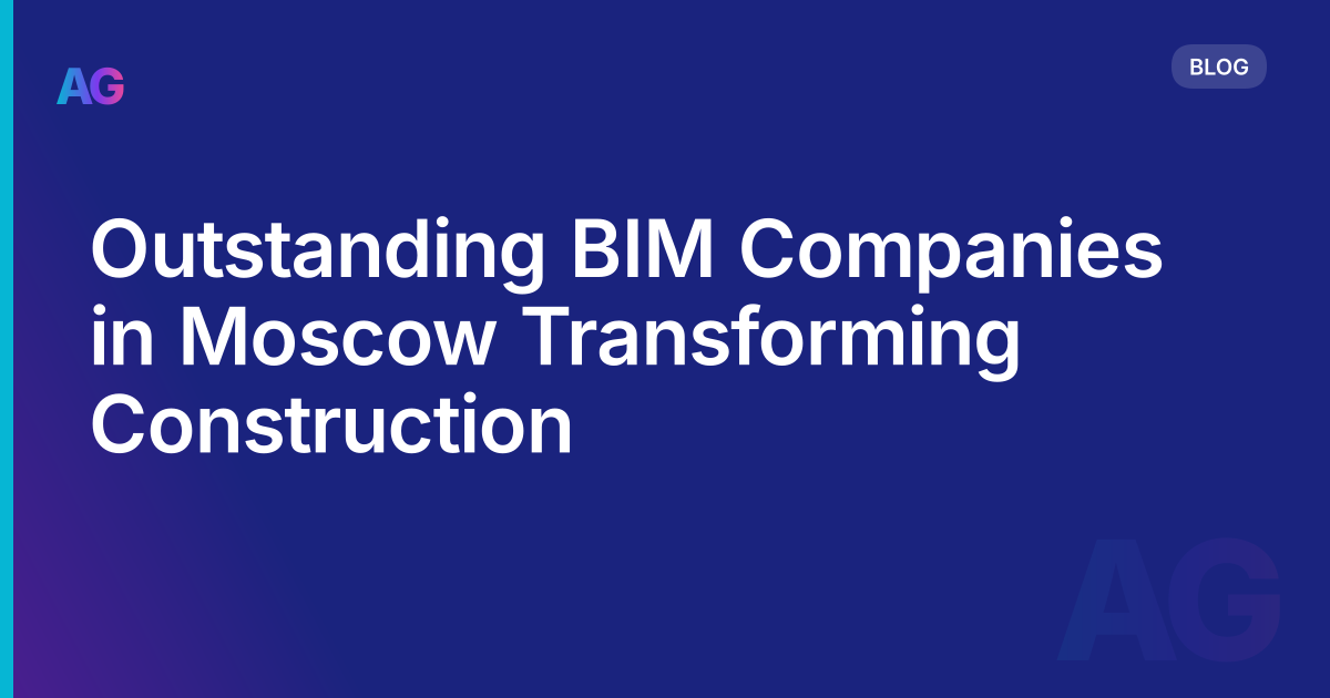 Outstanding BIM Companies in Moscow Transforming Construction