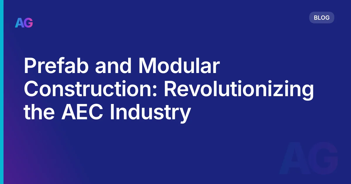 Prefab and Modular Construction: Revolutionizing the AEC Industry